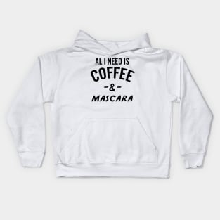 All I Need Is Coffee And Mascara Kids Hoodie